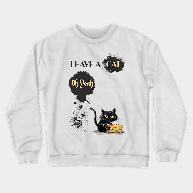 I AM A CAT Oh Yeah Crewneck Sweatshirt by DavidBriotArt